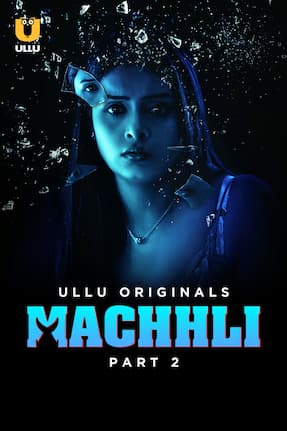 Machhli – Part 2 (2024) HDRip Hindi Ullu Originals
